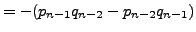 $\displaystyle = -(p_{n-1}q_{n-2} - p_{n-2} q_{n-1})$