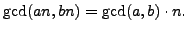 $\displaystyle \gcd(an,bn) = \gcd(a,b)\cdot n.$