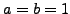 $ a=b=1$