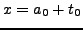 $\displaystyle x = a_0 + t_0$