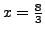 $ x=\frac{8}{3}$
