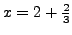 $ x=2+\frac{2}{3}$