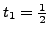 $ t_1=\frac{1}{2}$