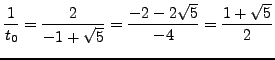 $\displaystyle \frac{1}{t_0} = \frac{2}{-1+\sqrt{5}} = \frac{-2-2\sqrt{5}}{-4}
= \frac{1+\sqrt{5}}{2}
$