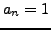 $ a_n = 1$