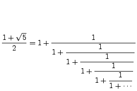$\displaystyle \frac{1+\sqrt{5}}{2} =
1 + \frac{1}{\displaystyle 1 + \frac{1}{\...
...laystyle 1 + \frac{1}{\displaystyle 1 + \frac{1}{\displaystyle 1 + \cdots}}}}}
$