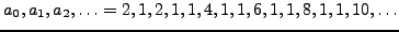 $\displaystyle a_0, a_1, a_2, \ldots = 2,1,2,1,1,4,1,1,6,1,1,8,1,1,10,\ldots
$