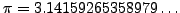 $ \pi=3.14159265358979\ldots$