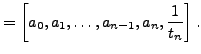 $\displaystyle =\left[a_0,a_1, \ldots, a_{n-1},a_n, \frac{1}{t_n}\right].$