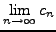 $ \displaystyle \lim_{n\rightarrow \infty} c_n$