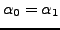 $ \alpha_0 = \alpha_1$