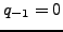 $ q_{-1}=0$