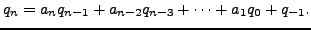 $\displaystyle q_n = a_n q_{n-1} + a_{n-2}q_{n-3} + \cdots + a_1 q_{0} + q_{-1}.
$