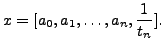 $\displaystyle x = [a_0, a_1, \ldots, a_n, \frac{1}{t_n}].
$