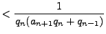$\displaystyle < \frac{1}{q_n(a_{n+1} q_n + q_{n-1})}$