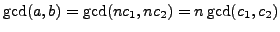 $ \gcd(a,b) = \gcd(n c_1, nc_2) = n\gcd(c_1, c_2)$