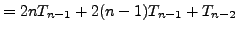 $\displaystyle =2nT_{n-1}+2(n-1)T_{n-1}+T_{n-2}$