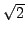 $ \sqrt{2}$