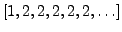 $ [1,2,2,2,2,2,\ldots]$