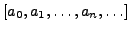 $ [a_0, a_1, \ldots, a_n, \ldots]$