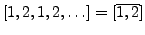 $ [1,2,1,2,\ldots] = [\overline{1,2}]$