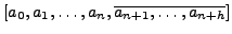 $\displaystyle [a_0, a_1, \ldots, a_n, \overline{a_{n+1},\ldots, a_{n+h}}]$