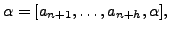 $\displaystyle \alpha = [a_{n+1},\ldots, a_{n+h}, \alpha],
$