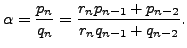 $\displaystyle \alpha = \frac{p_n}{q_n} =
\frac{r_n p_{n-1} + p_{n-2}}{r_n q_{n-1} + q_{n-2}}.
$