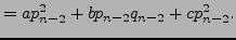 $\displaystyle = a p_{n-2}^2 + b p_{n-2} q_{n-2} + c p_{n-2}^2.$