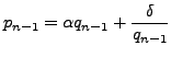 $\displaystyle p_{n-1} = \alpha q_{n-1} + \frac{\delta}{q_{n-1}}$