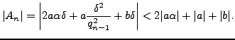 $\displaystyle \vert A_n\vert = \left\vert 2a\alpha\delta + a\frac{\delta^2}{q_{n-1}^2} + b\delta\right\vert
< 2\vert a\alpha\vert + \vert a\vert + \vert b\vert.
$