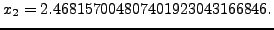 $\displaystyle x_2 = 2.468157004807401923043166846.
$