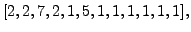 $\displaystyle [2, 2,
7, 2, 1, 5, 1, 1, 1, 1, 1, 1],$