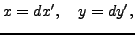 $\displaystyle x = dx', \quad y = dy',$