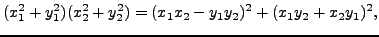 $\displaystyle (x_1^2 + y_1^2)(x_2^2+y_2^2) = (x_1x_2-y_1y_2)^2 + (x_1y_2+x_2y_1)^2,$