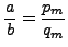 $ \displaystyle \frac{a}{b} = \frac{p_m}{q_m}$