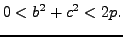$\displaystyle 0 < b^2 + c^2 < 2p.
$