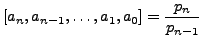 $\displaystyle [a_n,a_{n-1},\ldots, a_1, a_0] = \frac{p_n}{p_{n-1}}
$
