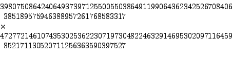 \begin{displaymath}
\begin{array}{l}
398075086424064937397125500550386491199064...
...459\\
\hspace{1ex}852171130520711256363590397527
\end{array}\end{displaymath}