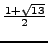 $ \frac{1+\sqrt{13}}{2}$