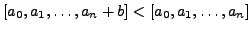 $\displaystyle [a_0,a_1,\ldots,a_n+b] < [a_0,a_1,\ldots,a_n]
$