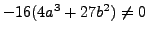 $ -16(4a^3+27b^2)\neq 0$