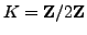 $ K=\mathbb{Z}/2\mathbb{Z}{}$