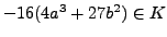 $ -16(4a^3+27b^2)\in K$