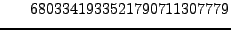 $\displaystyle \hspace{4ex} 6803341933521790711307779$