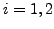 $ i=1,2$