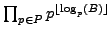 $ \prod_{p\in P} p^{\lfloor \log_p(B) \rfloor}$
