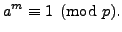 $\displaystyle a^m \equiv 1 \pmod{p}.
$