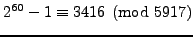 $\displaystyle 2^{60} - 1 \equiv 3416\pmod{5917}
$