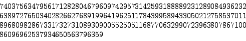 \begin{displaymath}
\begin{array}{l}
7403756347956171282804679609742957314259318...
...632990723963807867100\\
86096962537934650563796359
\end{array}\end{displaymath}